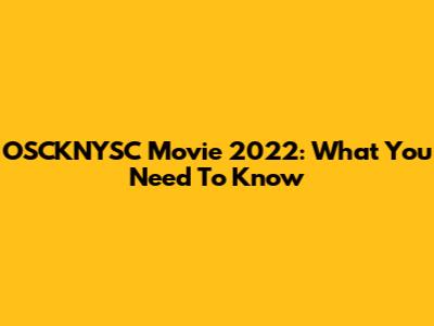 OSCKNYSC Movie 2022: What You Need To Know
