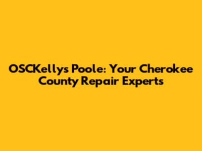 OSCKelly's Poole: Your Cherokee County Repair Experts