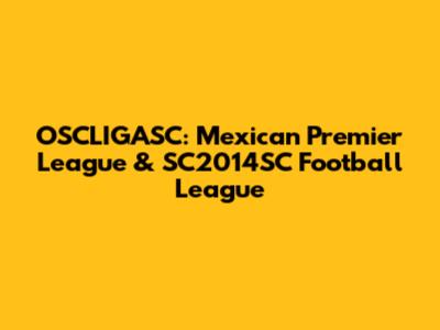 OSCLIGASC: Mexican Premier League & SC2014SC Football League