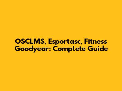 OSCLMS, Esportasc, Fitness Goodyear: Complete Guide