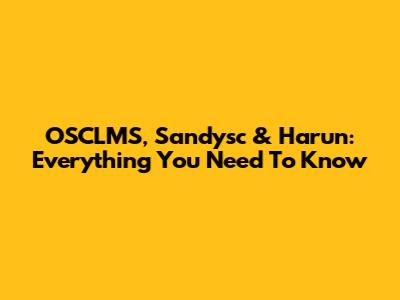 OSCLMS, Sandysc & Harun: Everything You Need To Know