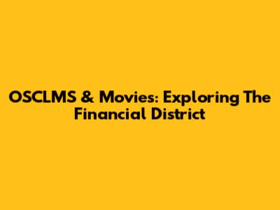 OSCLMS & Movies: Exploring The Financial District