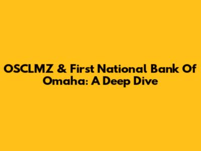 OSCLMZ & First National Bank Of Omaha: A Deep Dive
