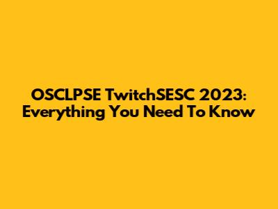 OSCLPSE TwitchSESC 2023: Everything You Need To Know