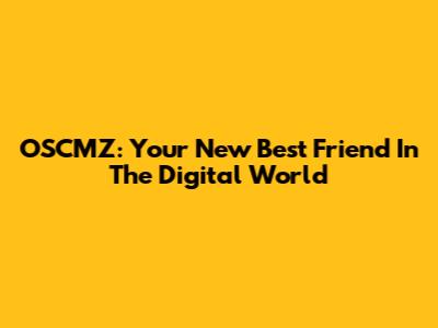 OSCMZ: Your New Best Friend In The Digital World