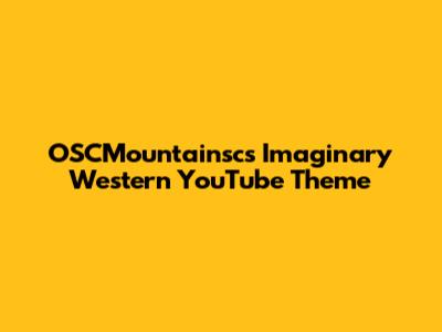 OSCMountainsc's Imaginary Western YouTube Theme