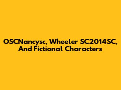 OSCNancysc, Wheeler SC2014SC, And Fictional Characters