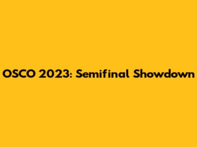 OSCO 2023: Semifinal Showdown