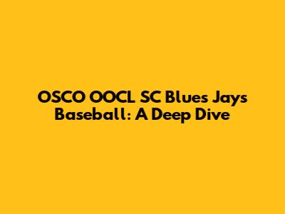 OSCO OOCL SC Blues Jays Baseball: A Deep Dive