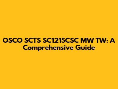 OSCO SCTS SC1215CSC MW TW: A Comprehensive Guide