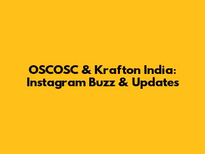 OSCOSC & Krafton India: Instagram Buzz & Updates