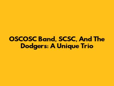 OSCOSC Band, SCSC, And The Dodgers: A Unique Trio