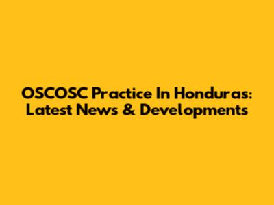 OSCOSC Practice In Honduras: Latest News & Developments