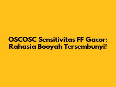 OSCOSC Sensitivitas FF Gacor: Rahasia Booyah Tersembunyi!