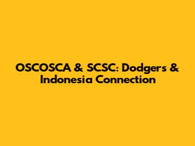 OSCOSCA & SCSC: Dodgers & Indonesia Connection