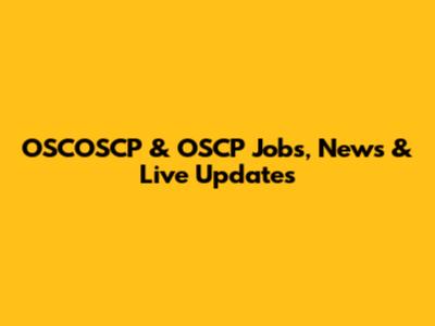 OSCOSCP & OSCP Jobs, News & Live Updates