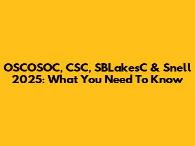 OSCOSOC, CSC, SBLakesC & Snell 2025: What You Need To Know