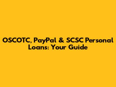 OSCOTC, PayPal & SCSC Personal Loans: Your Guide