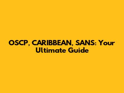 OSCP, CARIBBEAN, SANS: Your Ultimate Guide