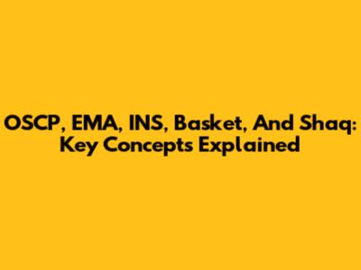 OSCP, EMA, INS, Basket, And Shaq: Key Concepts Explained
