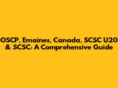 OSCP, Emaines, Canada, SCSC U20 & SCSC: A Comprehensive Guide