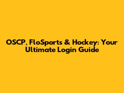 OSCP, FloSports & Hockey: Your Ultimate Login Guide