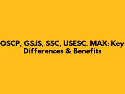 OSCP, GSJS, SSC, USESC, MAX: Key Differences & Benefits