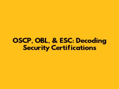 OSCP, OBL, & ESC: Decoding Security Certifications