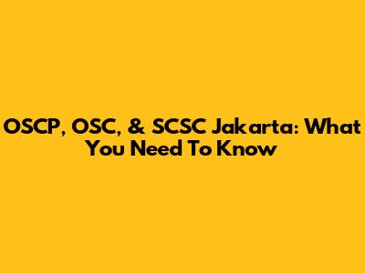 OSCP, OSC, & SCSC Jakarta: What You Need To Know