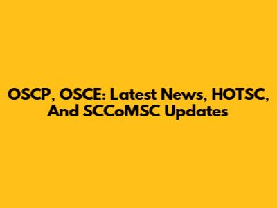 OSCP, OSCE: Latest News, HOTSC, And SCCoMSC Updates