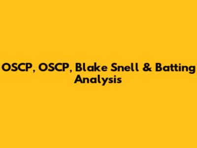 OSCP, OSCP, Blake Snell & Batting Analysis
