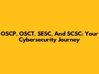 OSCP, OSCT, SESC, And SCSC: Your Cybersecurity Journey