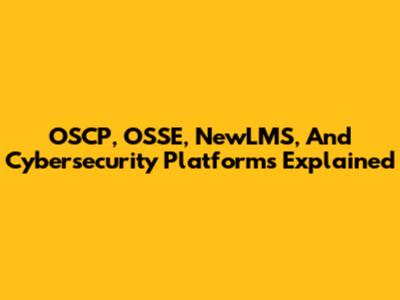 OSCP, OSSE, NewLMS, And Cybersecurity Platforms Explained
