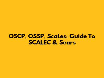 OSCP, OSSP, Scales: Guide To SCALEC & Sears