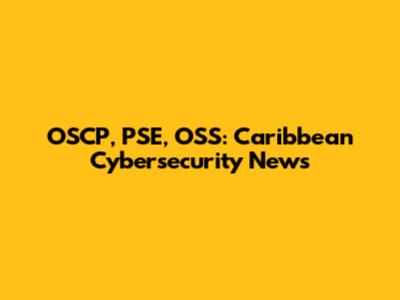 OSCP, PSE, OSS: Caribbean Cybersecurity News