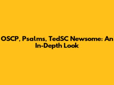 OSCP, Psalms, TedSC Newsome: An In-Depth Look