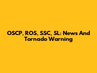 OSCP, ROS, SSC, SL: News And Tornado Warning