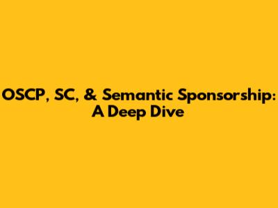 OSCP, SC, & Semantic Sponsorship: A Deep Dive
