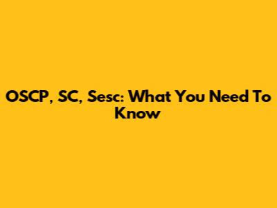 OSCP, SC, Sesc: What You Need To Know