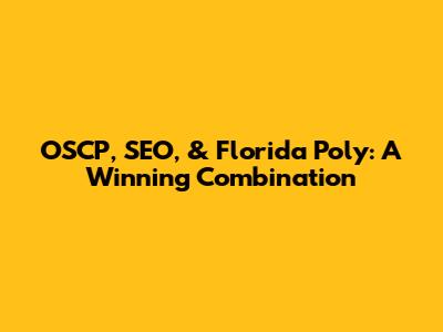 OSCP, SEO, & Florida Poly: A Winning Combination