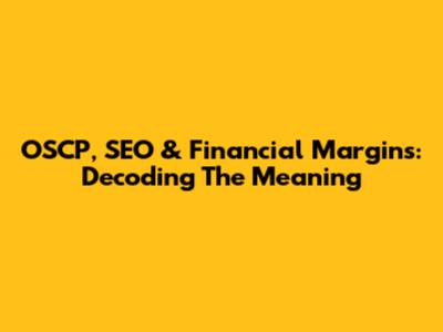 OSCP, SEO & Financial Margins: Decoding The Meaning