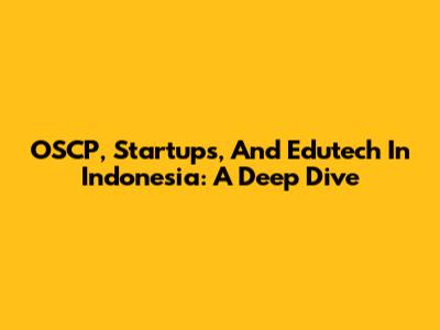 OSCP, Startups, And Edutech In Indonesia: A Deep Dive