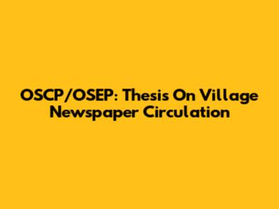 OSCP/OSEP: Thesis On Village Newspaper Circulation
