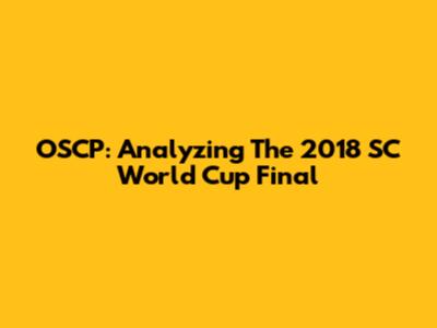 OSCP: Analyzing The 2018 SC World Cup Final