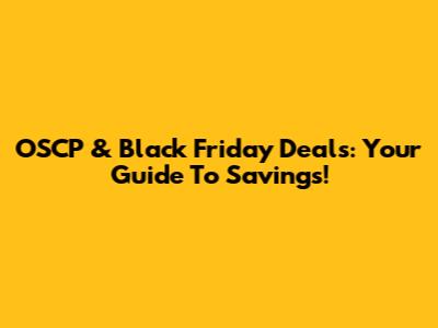 OSCP & Black Friday Deals: Your Guide To Savings!