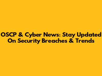 OSCP & Cyber News: Stay Updated On Security Breaches & Trends