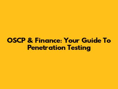 OSCP & Finance: Your Guide To Penetration Testing
