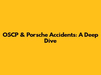 OSCP & Porsche Accidents: A Deep Dive