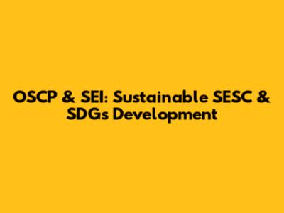 OSCP & SEI: Sustainable SESC & SDGs Development