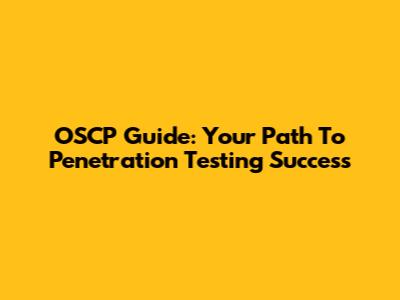 OSCP Guide: Your Path To Penetration Testing Success